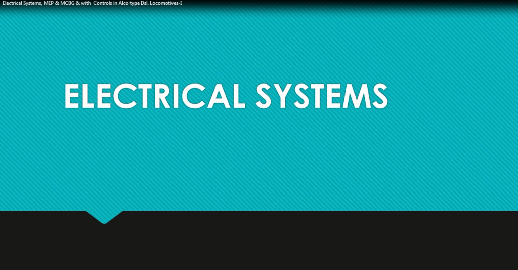 Electrical Systems, MEP & MCBG & with  Controls in Alco type Dsl. Locomotives-I