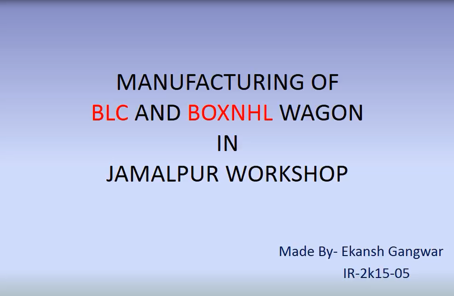 Manufacture of BLC and BOXNHL Wagons in Jamalpur Workshop (Ekansh Gangwar)
